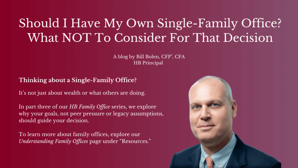 A professional man in a suit is shown on the right. The text on a red gradient background discusses considerations for starting a single-family office, promoting a blog by Bill Bolen, CFP, CFA, HB Principal.