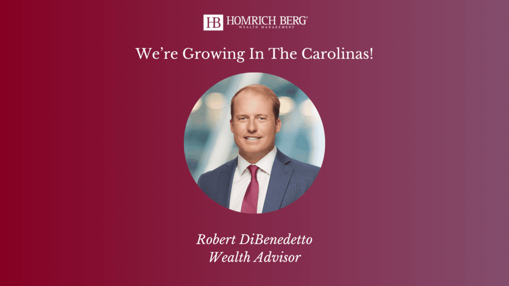 A professional headshot of Robert DiBenedetto, Wealth Advisor, appears on a maroon background with the Homrich Berg logo and text: We’re Growing In The Carolinas! above his name and title.